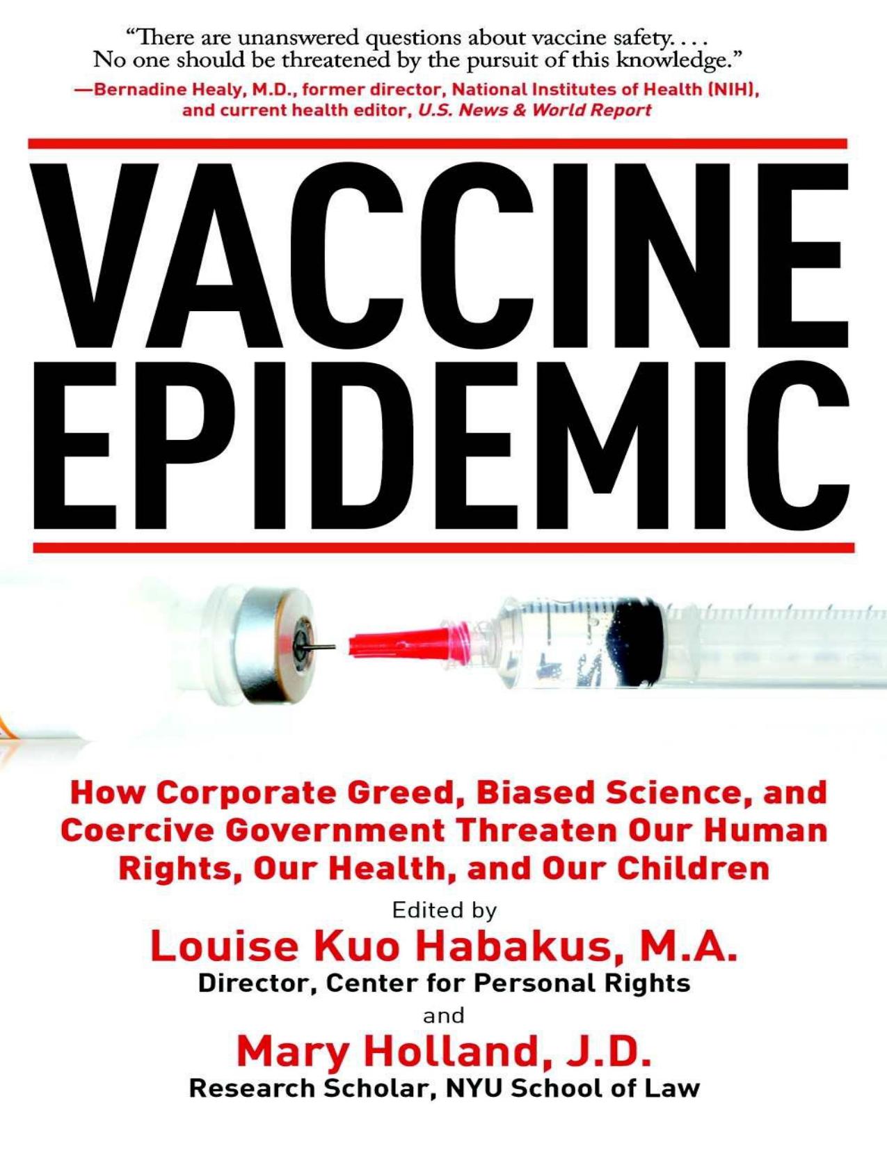 Vaccine Epidemic: How Corporate Greed, Biased Science, and Coercive Government Threaten Our Human Rights, Our Health, and Our Children by Louise Kuo Habakus