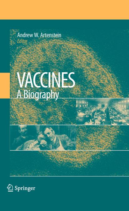 Vaccines: A Biography by Andrew W. Artenstein (auth.) Andrew W. Artenstein (eds.)