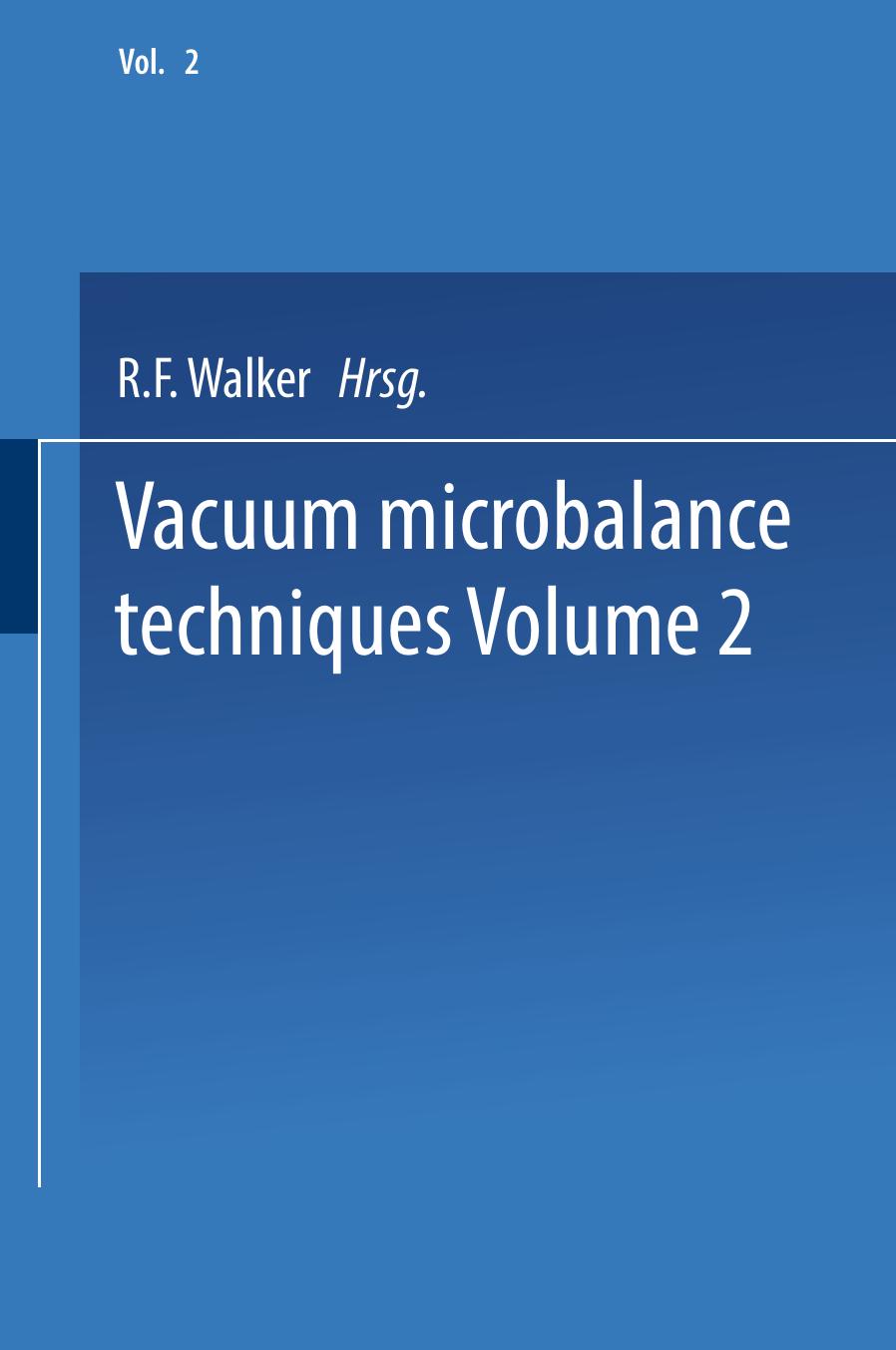 Vacuum Microbalance Techniques: Volume 2 Proceedings of the 1961 Conference Held at the National Bureau of Standards, Washington, D. C., April 20â21 by H. S. Peiser (auth.) R. F. Walker (eds.)