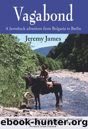 Vagabond: A Horseback Adventure From Bulgaria to Berlin by Jeremy James