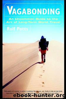 Vagabonding: An Uncommon Guide to the Art of Long-Term World Travel by Rolf Potts