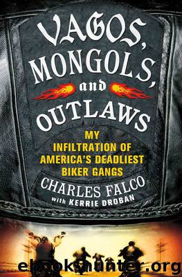 Vagos, Mongols, and Outlaws: My Infiltration of America's Deadliest Biker Gangs by Falco Charles & Droban Kerrie
