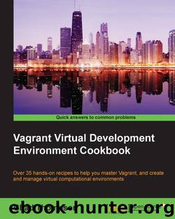 Vagrant Virtual Development Environment Cookbook by Unknown