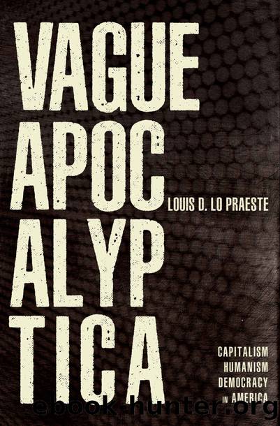 Vague Apocalyptica: Capitalism, Humanism and Democracy in America by Louis D. Lo Praeste