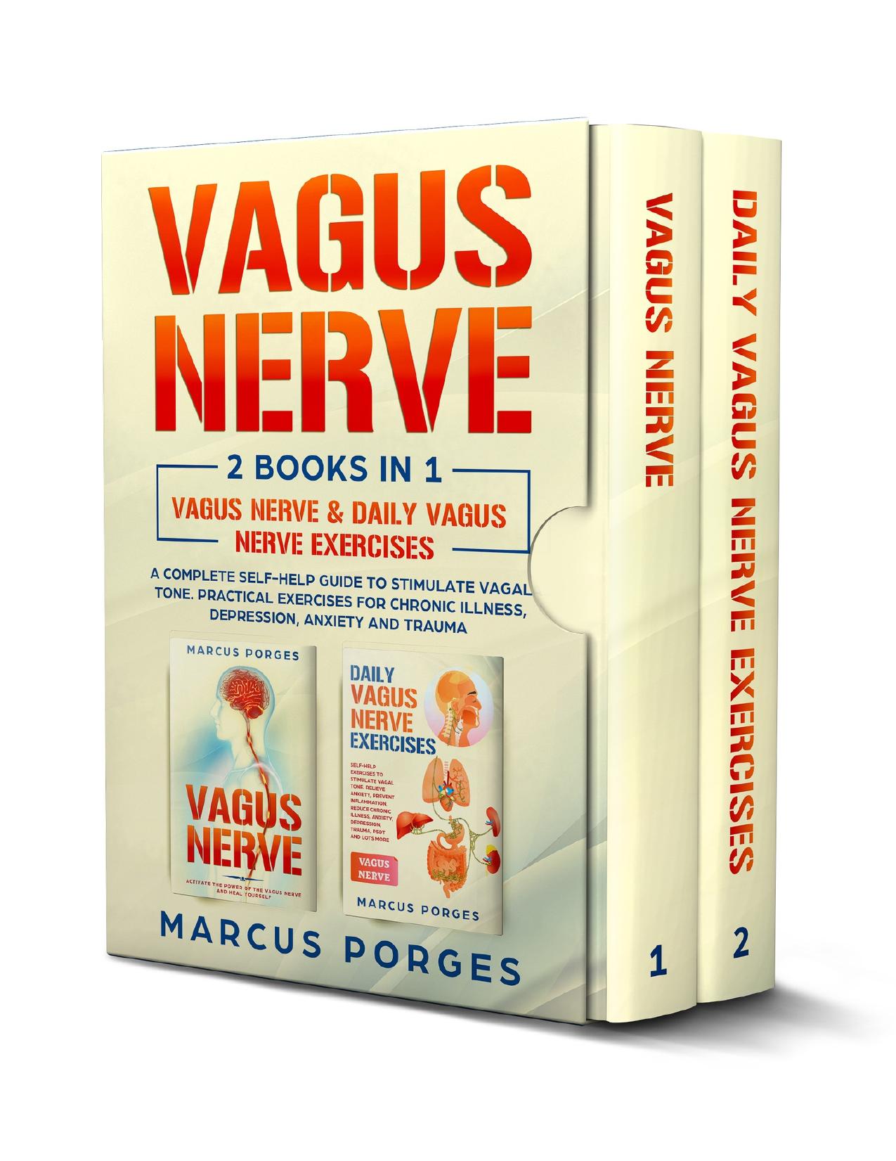 Vagus Nerve: 2 BOOKS IN 1. Vagus Nerve & Daily Vagus Nerve Exercises. A Complete Self-Help Guide to Stimulate Vagal Tone. Practical Exercises for Chronic Illness, Depression, Anxiety and Trauma by Porges Marcus