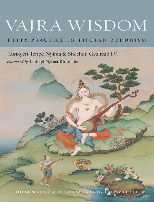 Vajra Wisdom: Deity Practice in Tibetan Buddhism by Nyima Kunkyen Tenpe & Gyaltsap IV Shechen
