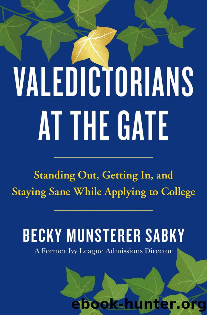 Valedictorians at the Gate: Standing Out, Getting In, and Staying Sane While Applying to College by Becky Munsterer Sabky