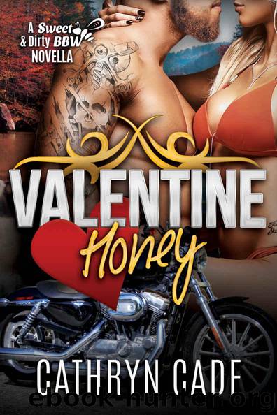 Valentine Honey : a Sweet & Dirty Novella (Sweet & Dirty BBW MC Romance) by Cade Cathryn