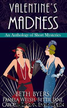 Valentine's Madness: A 1920s Historical Mystery Anthology by Beth Byers & Pamela Welsh & Bettie Jane & Carolyn L. Dean & Emily Queen