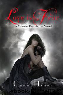 Valerie Dearborn 02 - Love is Fear by Caroline Hanson