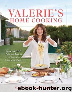 Valerie's Home Cooking : More than 100 Delicious Recipes to Share with Friends and Family by Valerie Bertinelli