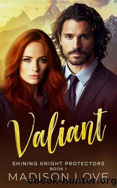 Valiant: Shining Knight Protectors Book 1: A Sweet, Christian, Friends to Forever Romantic Suspense by Madison Love