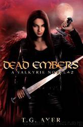 Valkyrie 02 - Dead Embers by T. G. Ayer