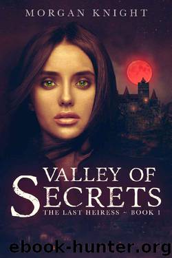 Valley Of Secrets (The Last Heiress Book 1) by Morgan Knight