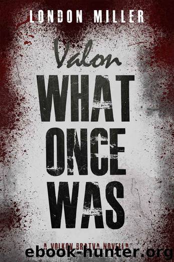 Valon: What Once Was (Volkov Bratva Book 0) by London Miller