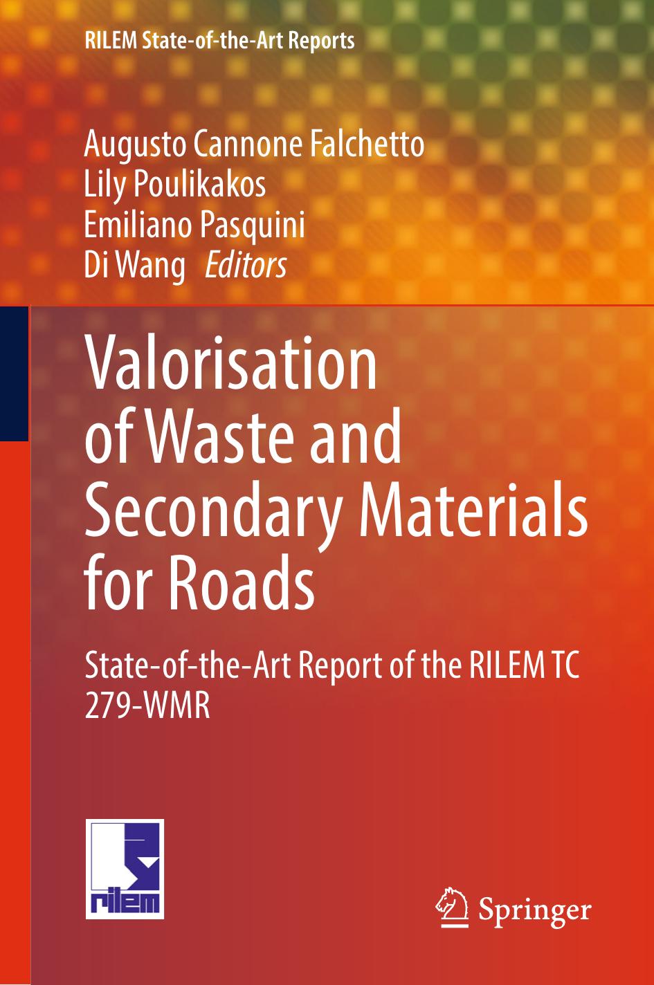 Valorisation of Waste and Secondary Materials for Roads: State-of-the-Art Report of the RILEM TC 279-WMR by Augusto Cannone Falchetto Lily Poulikakos Emiliano Pasquini Di Wang