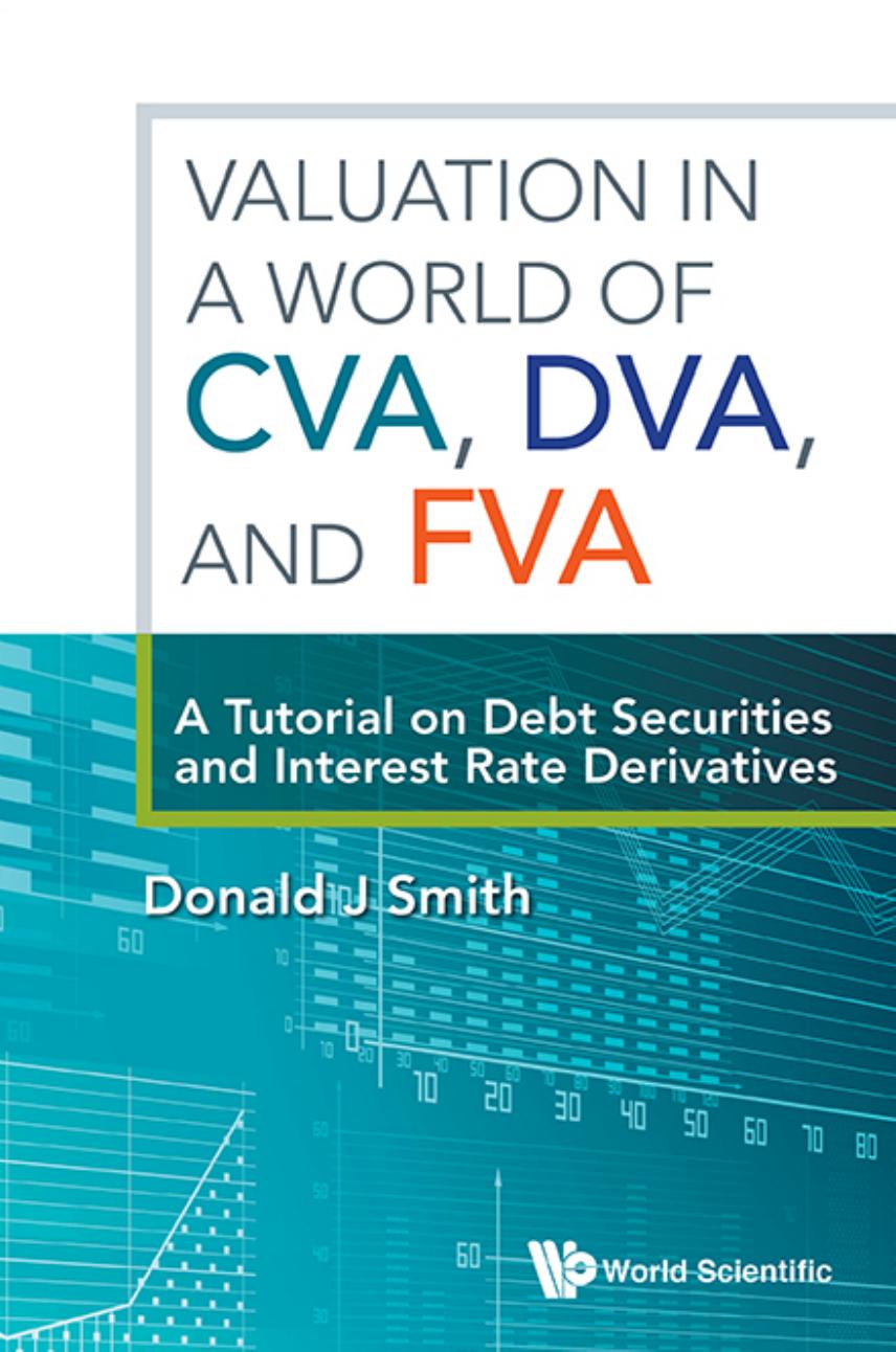 Valuation in a World of CVA, DVA, and FVA: A Tutorial on Debt Securities and Interest Rate Derivatives by Donald J. Smith