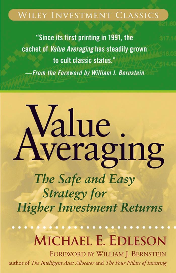 Value Averaging: The Safe and Easy Strategy for Higher Investment Returns by Michael E. Edleson William J. Bernstein