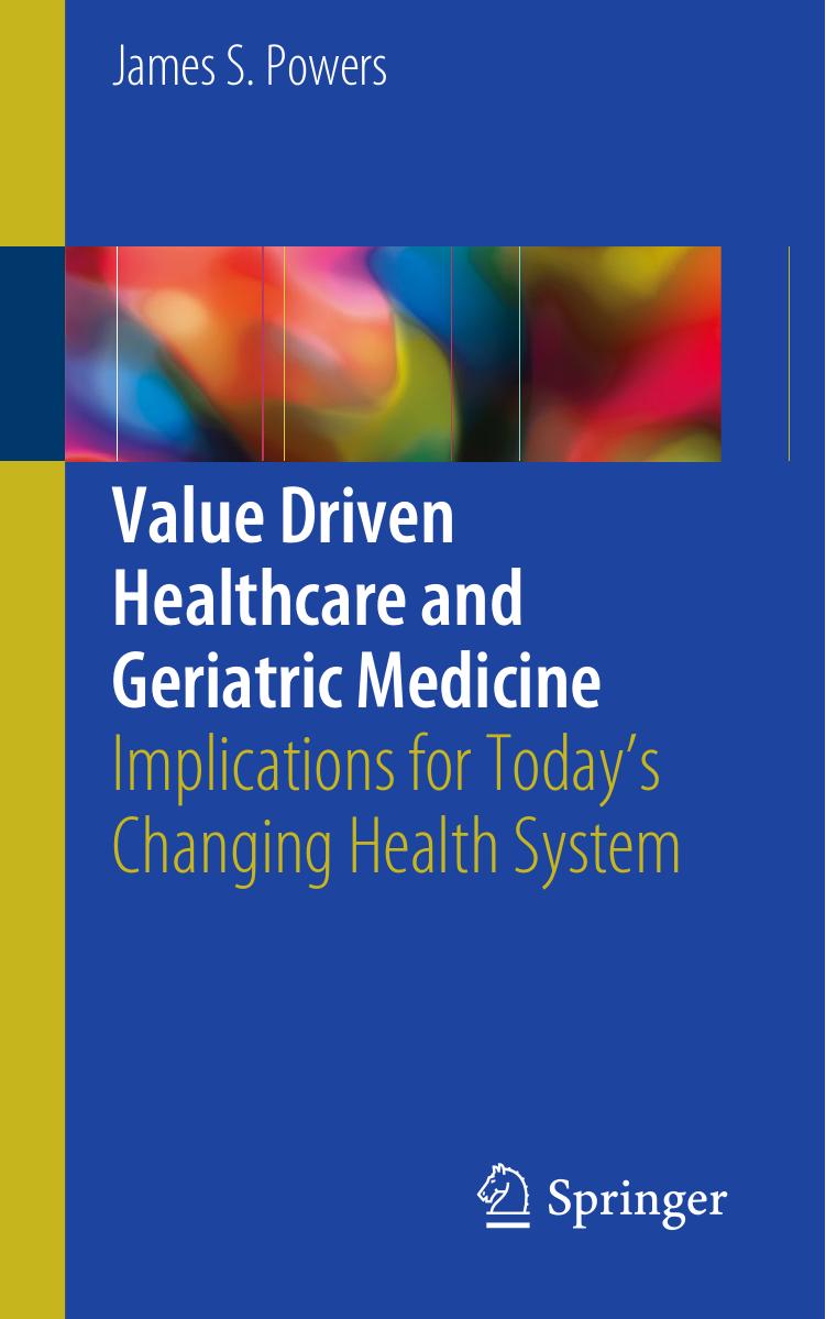 Value Driven Healthcare and Geriatric Medicine: Implications for Today's Changing Health System (repost) by James S. Powers