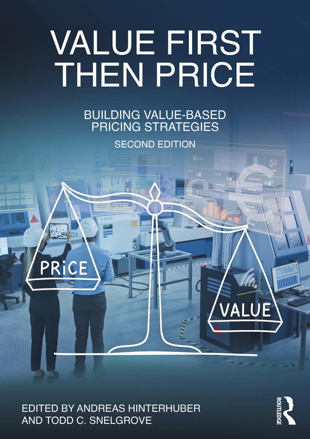 Value First then Price: Quantifying value in Business to Business markets from the perspective of both buyers and sellers by Andreas Hinterhuber (editor) Todd C. Snelgrove (editor)