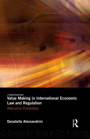 Value Making in International Economic Law and Regulation by Alessandrini Donatella