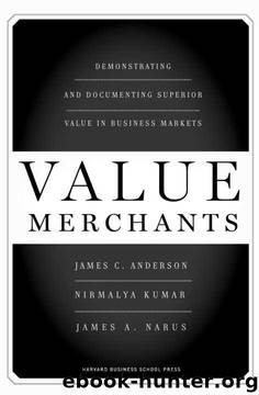 Value Merchants: Demonstrating and Documenting Superior Value in Business Markets by James C. Anderson;Nirmalya Kumar;James A. Narus
