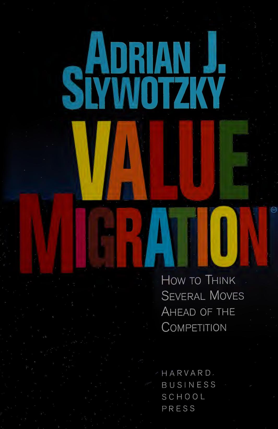 Value Migration: How to Think Several Moves Ahead of the Competition by Adrian J. Slywotzky