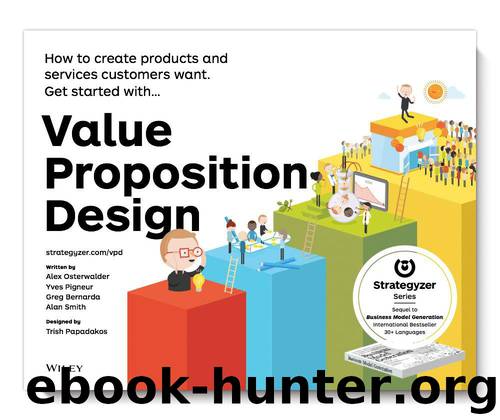 Value Proposition Design: How to Create Products and Services Customers Want (Strategyzer) by Alexander Osterwalder & Yves Pigneur & Gregory Bernarda & Alan Smith