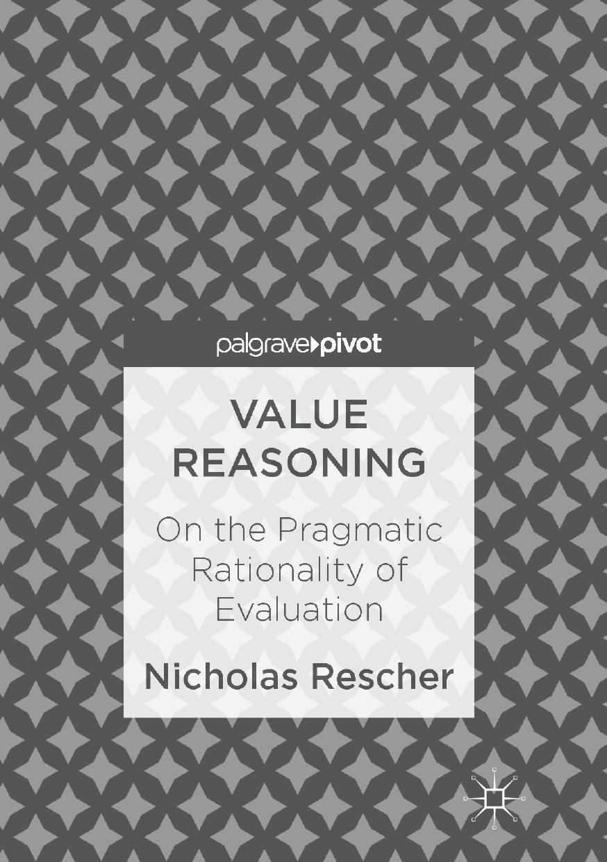 Value Reasoning: On the Pragmatic Rationality of Evaluation by Nicholas Rescher (auth.)