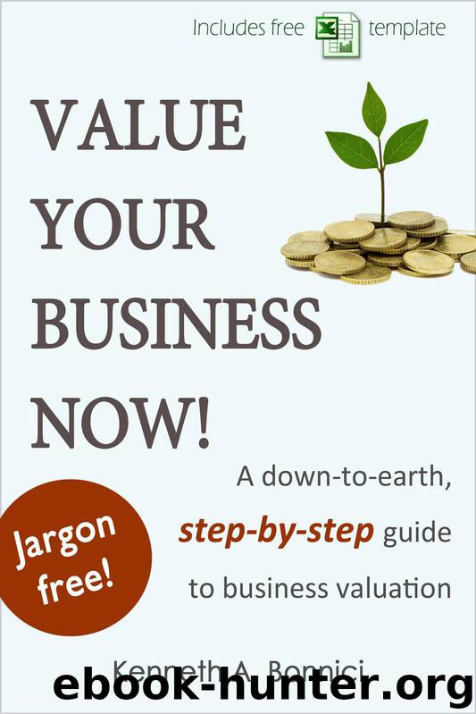 Value Your Business Now! A down-to-earth, step-by-step guide to business valuation by Kenneth Bonnici