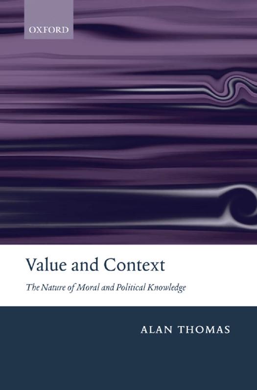 Value and context: the nature of moral and political knowledge by Alan Thomas