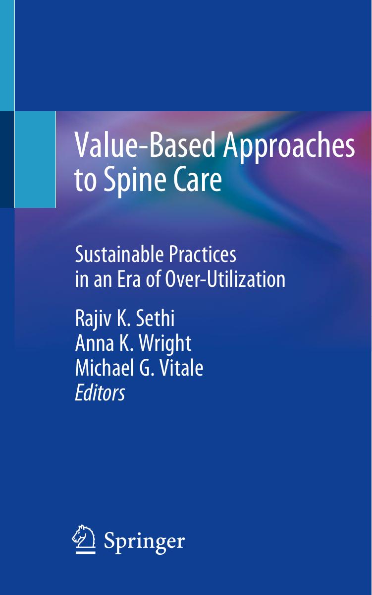Value-Based Approaches to Spine Care : Sustainable Practices in an Era of Over-Utilization by Rajiv K. Sethi Anna K. Wright Michael G. Vitale