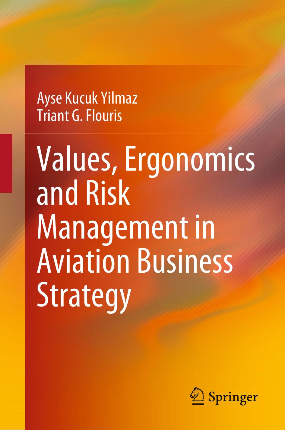 Values, Ergonomics and Risk Management in Aviation Business Strategy by Ayse Kucuk Yilmaz Triant G. Flouris