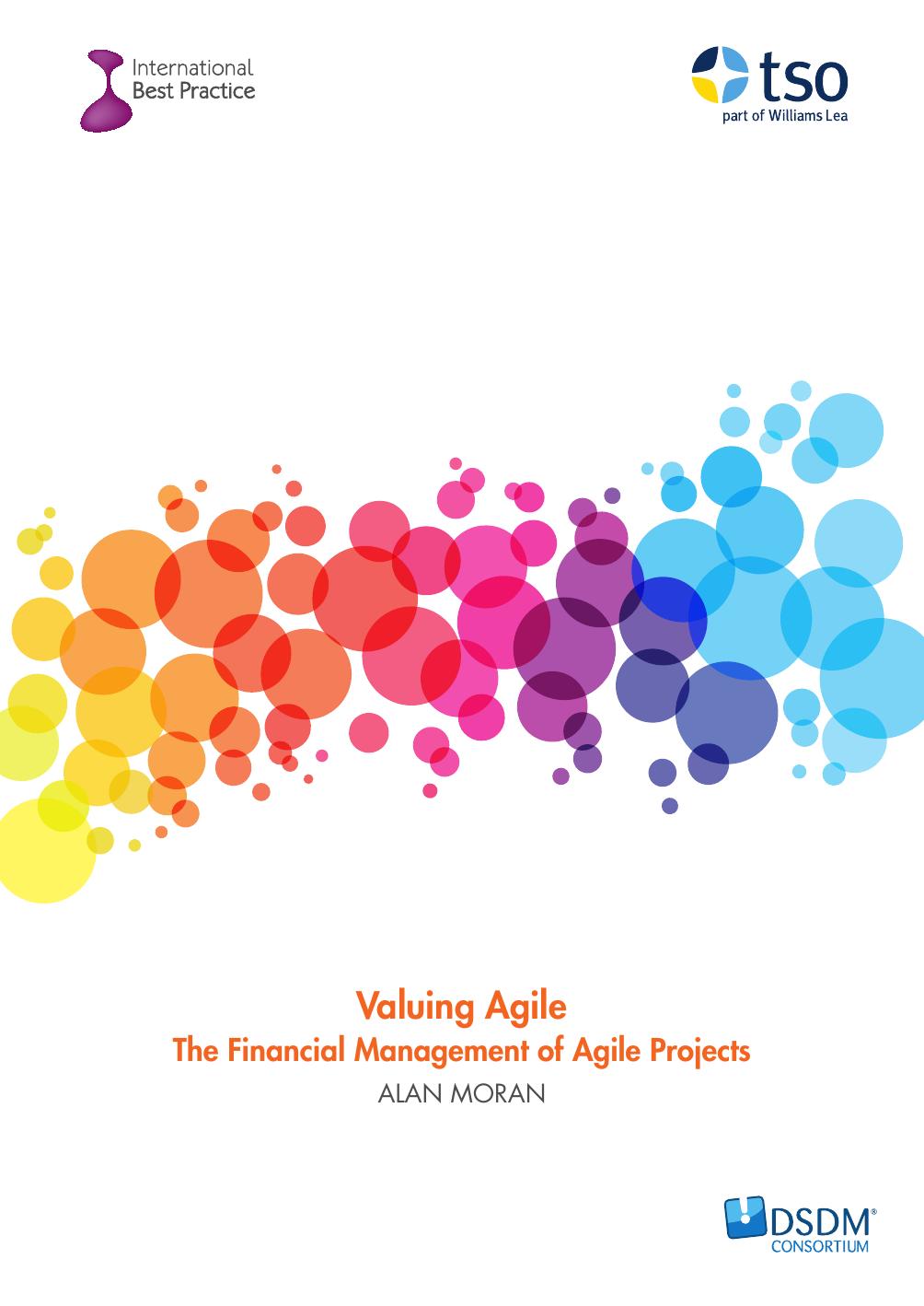 Valuing Agile: the financial management of Agile projects: the financial management of Agile projects (PDF) by Alan Moran Great Britain
