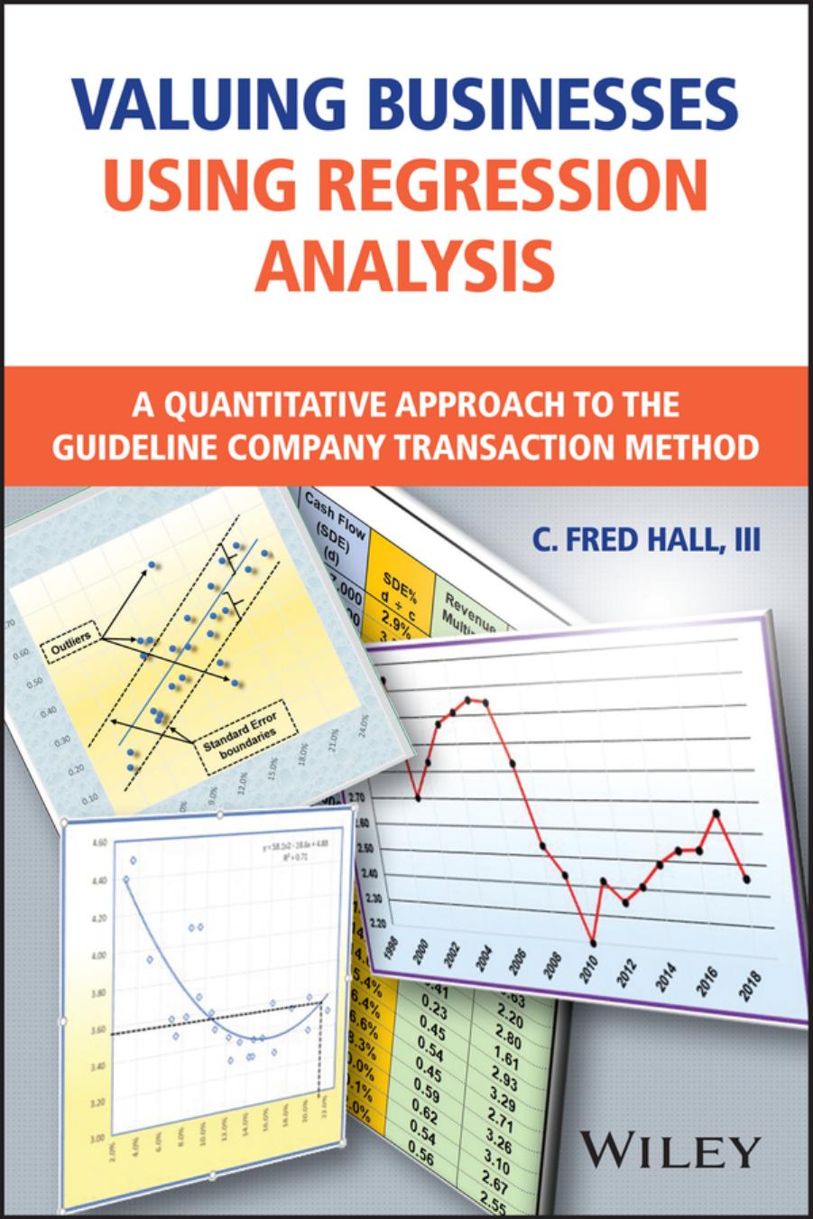 Valuing Businesses Using Regression Analysis: A Quantitative Approach to the Guideline Company Transaction Method by C. Fred Hall III