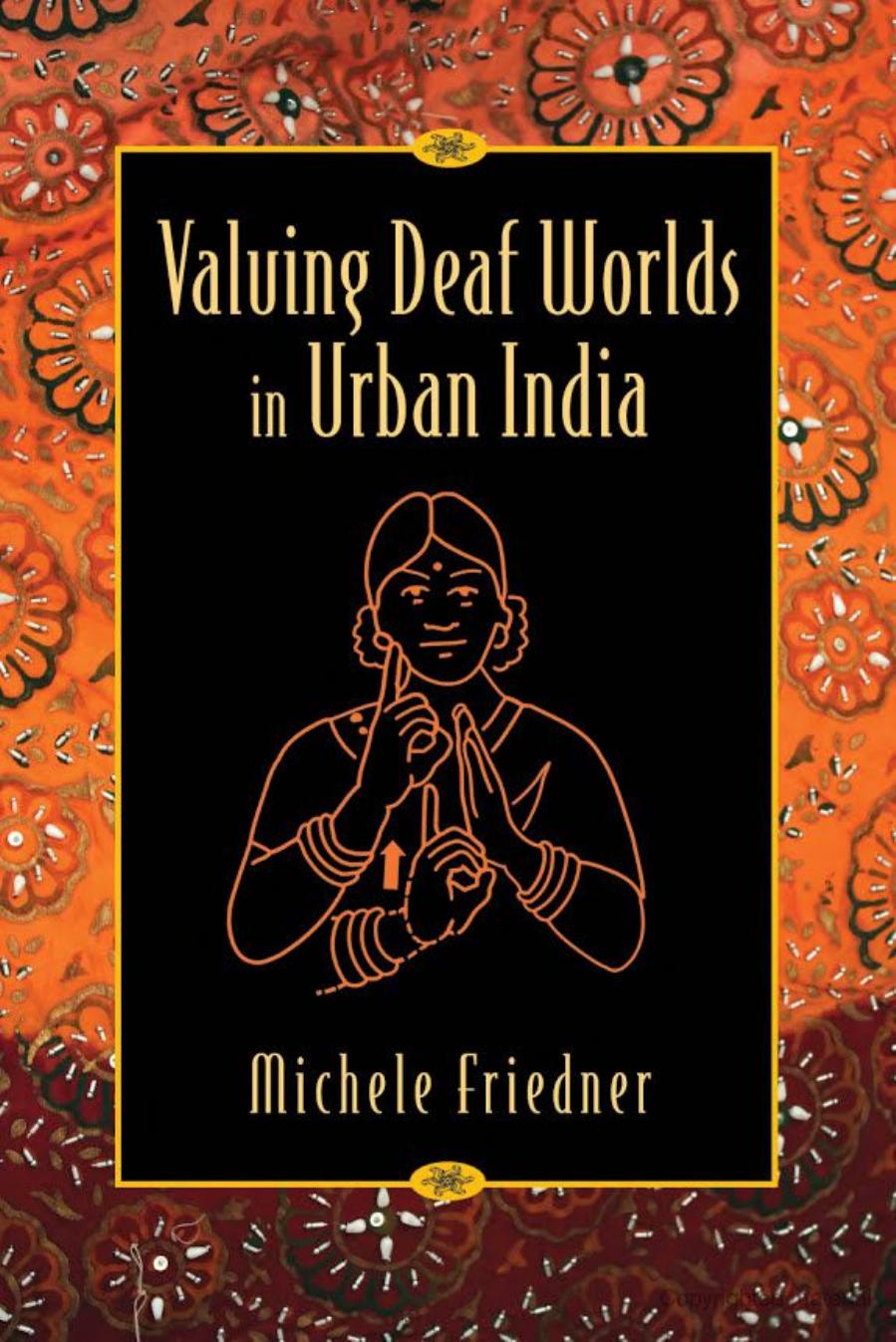 Valuing Deaf Worlds in Urban India by Michele Friedner