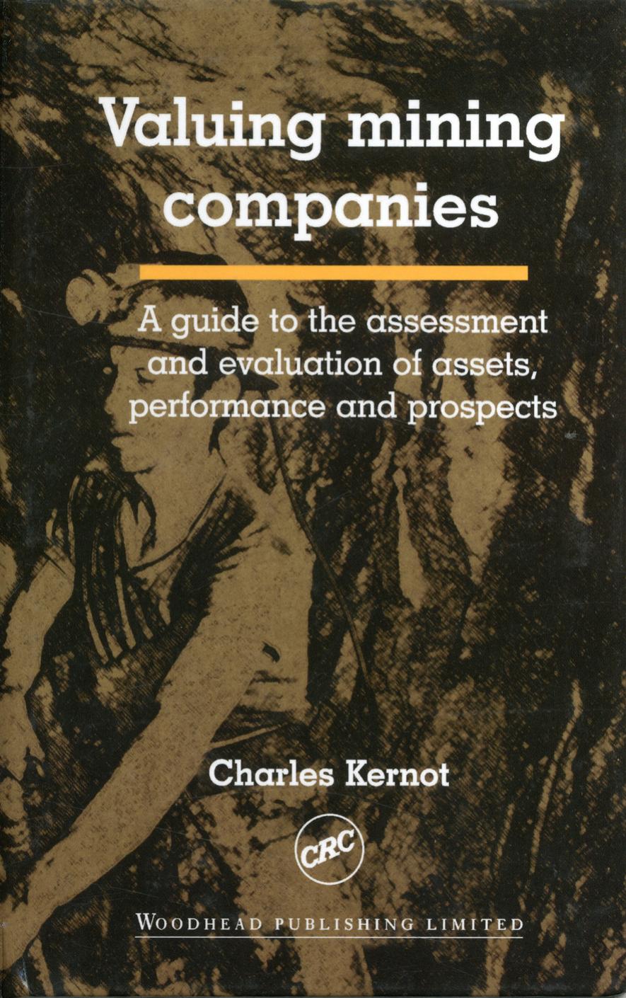 Valuing mining companies: A guide to the assessment and evaluation of assets, performance and prospects by Charles Kernot