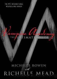 Vampire Academy: The Ultimate Guide by Michelle Rowen; Richelle Mead
