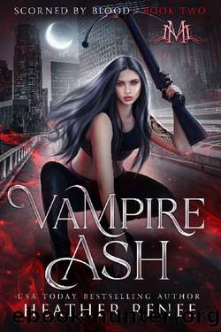 Vampire Ash (Scorned by Blood Book 2) by Heather Renee & Mystics & Mayhem