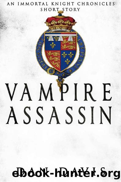 Vampire Assassin (The Immortal Knight Chronicles Short Stories) by Dan Davis