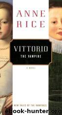 Vampire Chronicles 08 - Vittorio, The Vampire by Anne Rice