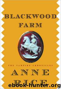 Vampire Chronicles 11 - Blackwood Farm by Anne Rice
