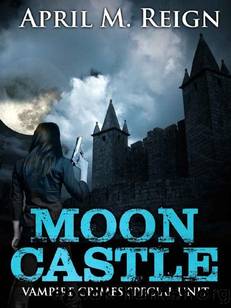 Vampire Crimes Special Unit | Book 4 | Moon Castle by Reign April M