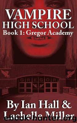Vampire High School (Book 1: Gregor Academy) by Miller Lachelle & Hall Ian