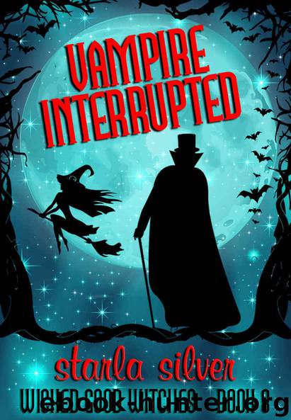 Vampire Interrupted (Wicked Good Witches Book 8) by Starla Silver