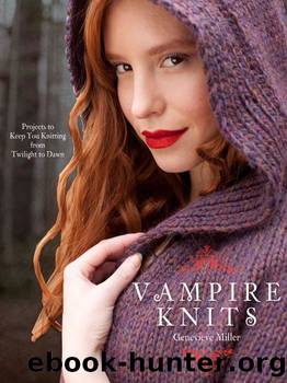 Vampire Knits: Projects to Keep You KNitting from Twilight to Dawn by Genevieve Miller