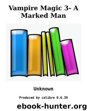 Vampire Magic 3- A Marked Man by Unknown