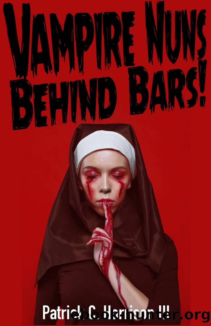 Vampire Nuns Behind Bars by Patrick C. Harrison III
