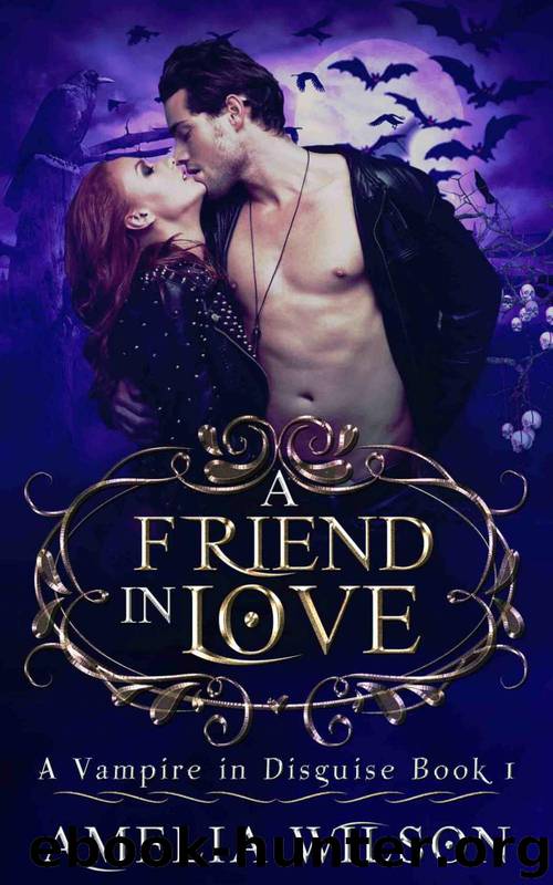 Vampire Romance: A Friend in Love (A Vampire In Disguise Book 1, Paranormal Romance) (Mystery Fantasy Dark Demon Romance) by Amelia Wilson