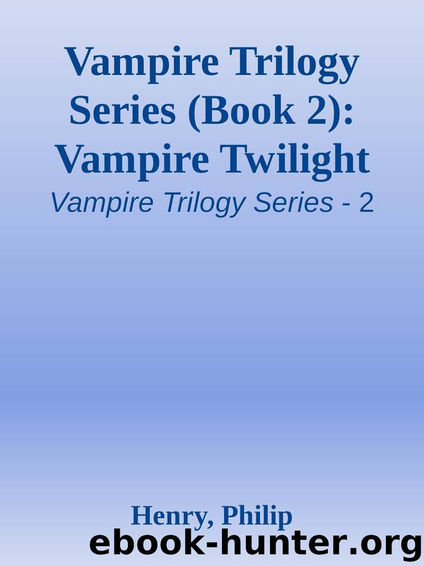 Vampire Trilogy Series (Book 2): Vampire Twilight by Henry Philip